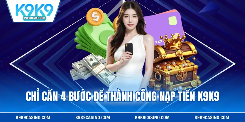 Chỉ cần 4 bước để thành công nạp tiền K9K9