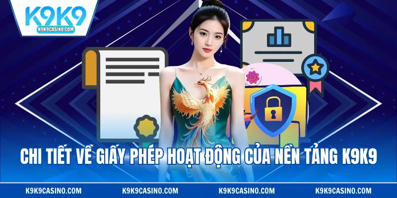 Chi tiết về giấy phép hoạt động của nền tảng K9k9
