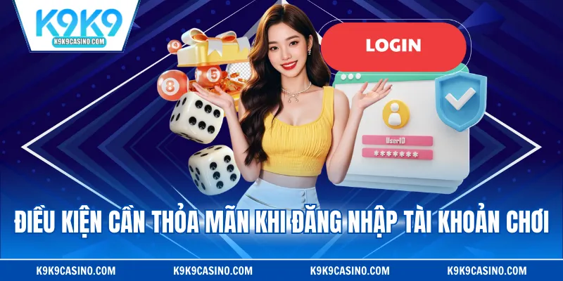 Điều kiện cần thỏa mãn khi đăng nhập tài khoản chơi