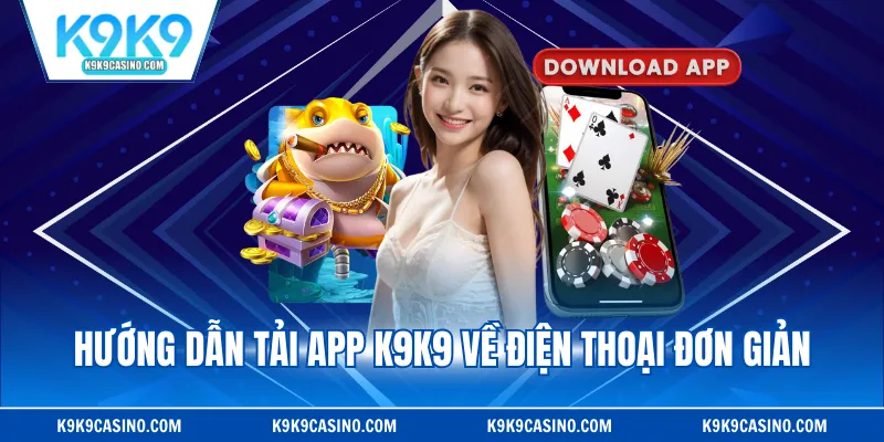 Hướng dẫn tải app K9K9 về điện thoại đơn giản