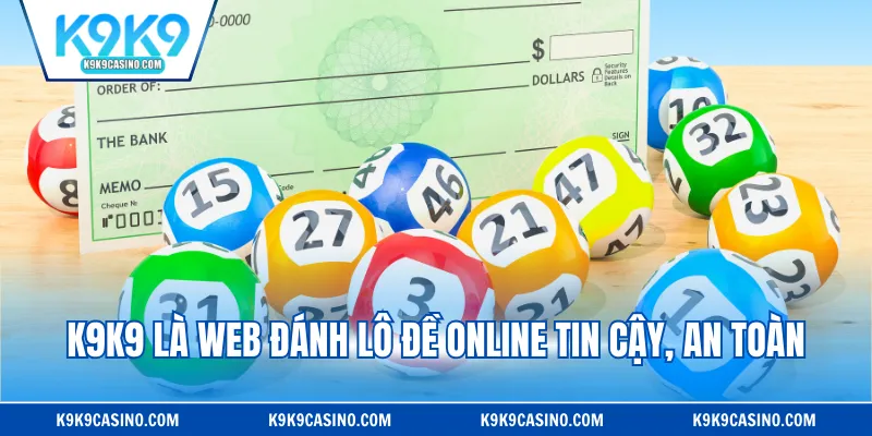K9K9 là web đánh lô đề online tin cậy, an toàn