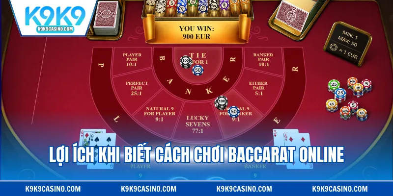 Lợi ích khi biết cách chơi Baccarat Online