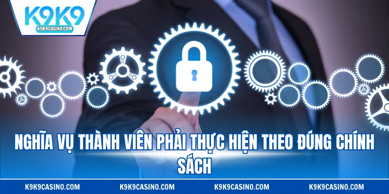 Nghĩa vụ thành viên phải thực hiện theo đúng chính sách